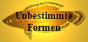 Unbestimmte Formen