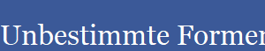 Unbestimmte Formen